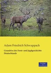 Grundriss der Forst- und Jagdgeschichte Deutschlands - Adam Schwappach Friedrich