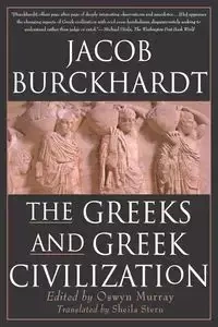 The Greeks and Greek Civilization - Jacob Burckhardt