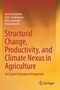 Structural Change, Productivity, and Climate Nexus in Agriculture - Tomas Baležentis