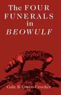 The four funerals in Beowulf - Gale Owen-Crocker