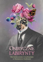 eBook Oniryczne labirynty. Marzenia senne i wyobraźnia w literaturze i kulturze - Barbara Bandzarewicz
