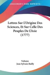 Lettres Sur L'Origine Des Sciences, Et Sur Celle Des Peuples De L'Asie (1777) - Voltaire