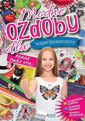 Modne ozdoby dla superdziewczyny. Pokaż swój styl - praca zbiorowa