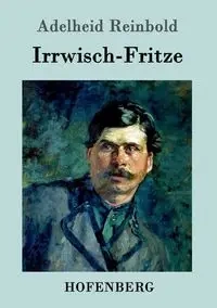 Irrwisch-Fritze - Reinbold Adelheid