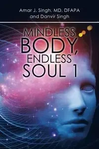 Mindless Body, Endless Soul 1 - Singh Amar J