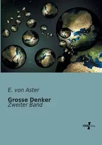 Grosse Denker - Aster E. von
