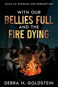 With Our Bellies Full and the Fire Dying - Debra H. Goldstein