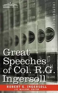 Great Speeches of Col. R. G. Ingersoll - Robert Ingersoll Green