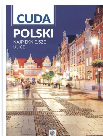 Cuda Polski. Najpiękniejsze ulice - praca zbiorowa