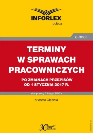 eBook TERMINY W SPRAWACH PRACOWNICZYCH po zmianach przepisów od 1 stycznia 2017 r. - Aneta Olędzka