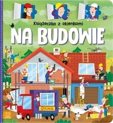 Książeczka z okienkami. Na budowie - Agnieszka Bator