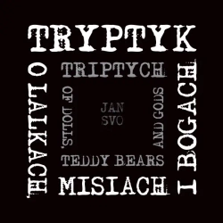 Tryptyk, o lalkach, misiach i bogach - Jan Svo