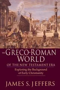 The Greco-Roman World of the New Testament Era - James S. Jeffers
