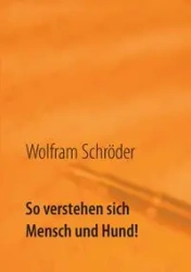 So verstehen sich Mensch und Hund! - Schröder Wolfram