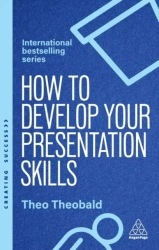 How to Develop Your Presentation Skills - Theo Theobald