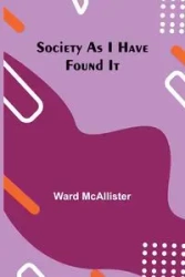 Society as I Have Found It - Ward McAllister