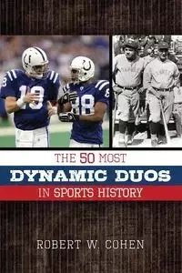 The 50 Most Dynamic Duos in Sports History - Robert W. Cohen