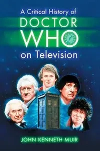 A Critical History of Doctor Who on Television - John Kenneth Muir