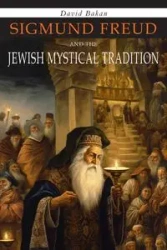 Sigmund Freud and the Jewish Mystical Tradition - David Bakan