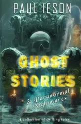 Ghost Stories & Paranormal Nightmares - Paul Ieson