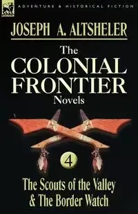 The Colonial Frontier Novels - Altsheler Joseph A.