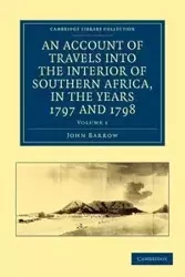 An Account of Travels into the Interior of Southern Africa, in the Years 1797 and 1798 - Volume 1 - John Barrow