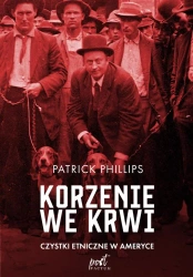 Korzenie we krwi. Czystki etniczne w Ameryce - Patrick Philips, Rafał Lisowski