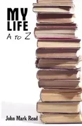 My Life - A to Z - John Mark Read