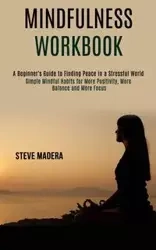 Mindfulness Workbook - Steve Madera