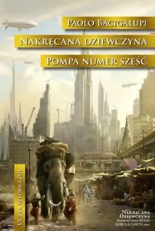 Nakręcana dziewczyna. Pompa numer Sześć - Paolo Bacigalupi