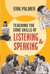 Teaching the Core Skills of Listening and Speaking - Palmer Erik