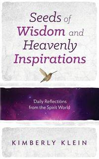 Seeds of Wisdom and Heavenly Inspirations - Kimberly Klein