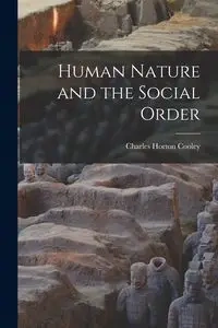 Human Nature and the Social Order - Charles Cooley Horton
