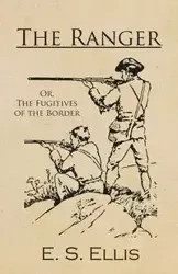 The Ranger; Or, The Fugitives of the Border - Ellis E. S.