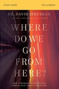 Where Do We Go From Here? Study Guide - Jeremiah David Dr.