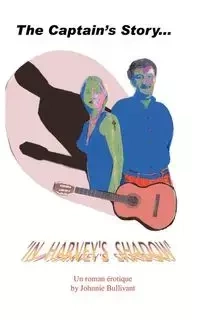 The Captain's Story... in Harvey's Shadow - Johnnie Bullivant