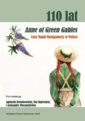 110 lat Anne of Green Gables Lucy Maud Montgomery w Polsce. - Agnieszka Kwiatkowska, Ewa Rajewska, Aleksandra Wieczorkiewicz