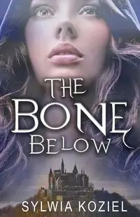 The Bone Below - Sylwia Koziel