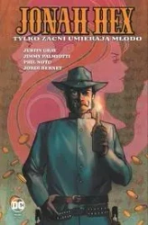 Jonah Hex. T.4 Tylko zacni umierają młodo - opracowanie zbiorowe