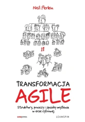 Transformacja Agile. Struktury, procesy i... - Neil Perkin
