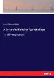 A Strike of Millionaires Against Miners - Lloyd Henry Demarest