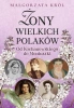 Żony wielkich Polaków. Od Kochanowskiego do... - Małgorzata Król