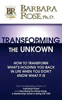 Transforming the Unknown - ROSE BARBARA