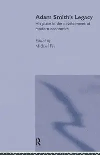 Adam Smith's Legacy - Fry Michael