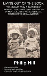 Living 'Out' of the Book- A Diagnosis of Learning Difficulties Through Periods of Mental Illness - Philip Hill