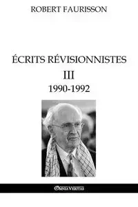 Écrits révisionnistes III - 1990-1992 - Robert Faurisson