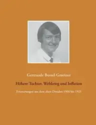 Höhere Tochter, Weltkrieg und Inflation - Bossel-Gmeiner Gertraude