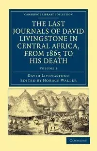 The Last Journals of David Livingstone in Central Africa, from 1865 to His Death - David Livingstone