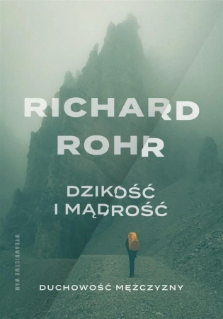 Dzikość i mądrość. Duchowość mężczyzny w.3 - Richard Rohr