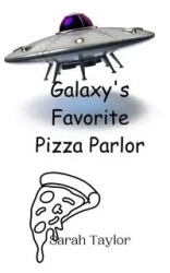 Galaxy's Favorite Pizza Parlor - Taylor Sarah